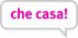 CHE CASA SRL